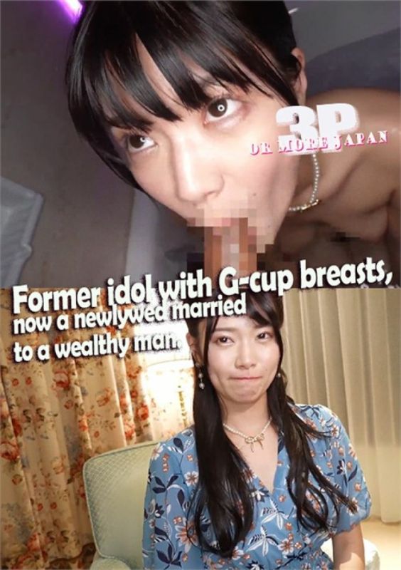 Former Idol with G-cup Breasts,H-san,Now a Newlywed Married to a Wealthy Man